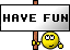 Have fun (Schild) Have fun (Schild)