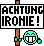 Achtung, Ironie (Schild) Achtung, Ironie (Schild)
