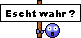 Escht wahr? (Schild) Escht wahr? (Schild)